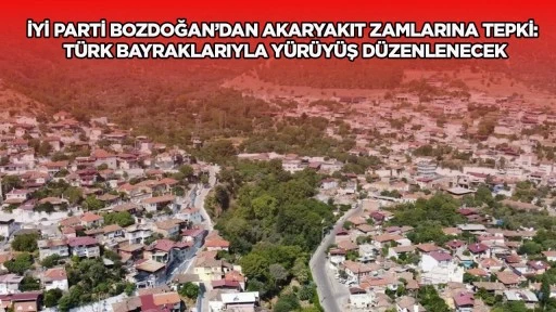 İYİ Parti Bozdoğan&rsquo;dan akaryakıt zamlarına tepki: T&uuml;rk bayraklarıyla y&uuml;r&uuml;y&uuml;ş d&uuml;zenlenecek