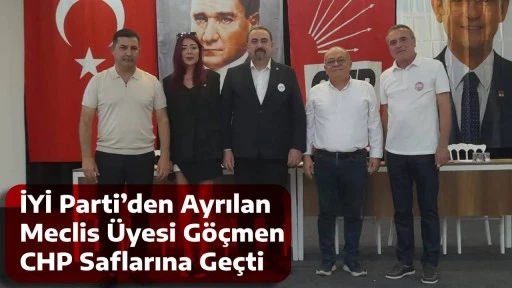 İYİ Parti&rsquo;den Ayrılan Meclis &Uuml;yesi G&ouml;&ccedil;men, CHP Saflarına Ge&ccedil;ti