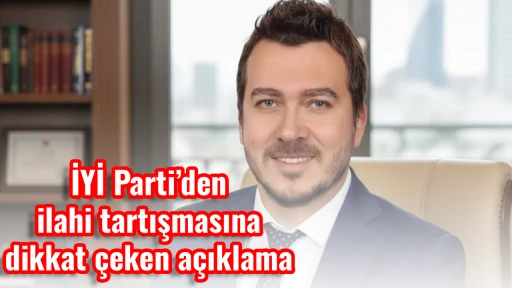 İYİ Parti&rsquo;den ilahi tartışmasına dikkat &ccedil;eken a&ccedil;ıklama