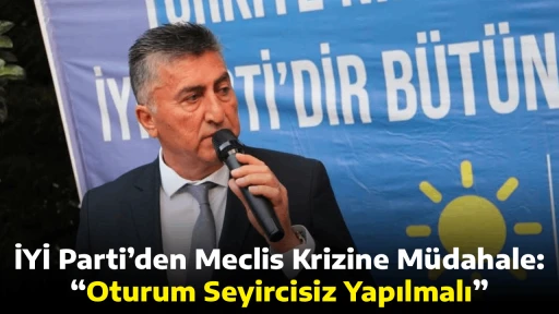 İYİ Parti&rsquo;den Meclis Krizine M&uuml;dahale: &ldquo;Oturum Seyircisiz Yapılmalı&rdquo;
