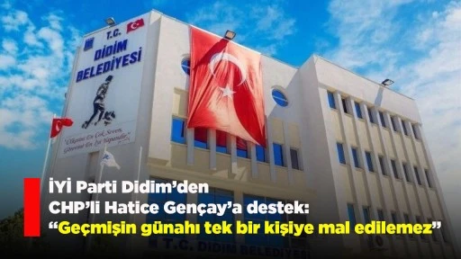 İYİ Parti Didim&rsquo;den CHP&rsquo;li Hatice Gen&ccedil;ay&rsquo;a destek: &ldquo;Ge&ccedil;mişin g&uuml;nahı tek bir kişiye mal edilemez&rdquo;