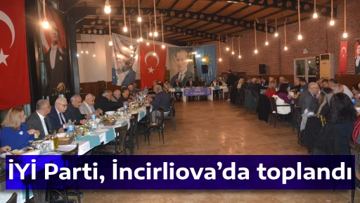İYİ Parti, İncirliova&rsquo;da toplandı