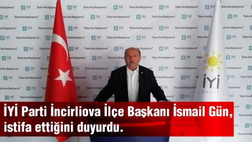 İYİ Parti İncirliova İl&ccedil;e Başkanı İsmail G&uuml;n,  istifa ettiğini duyurdu.