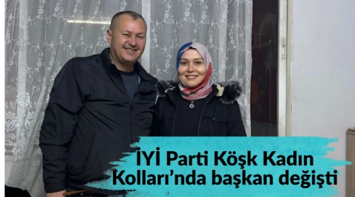 İYİ Parti K&ouml;şk Kadın Kolları&rsquo;nda başkan değişti