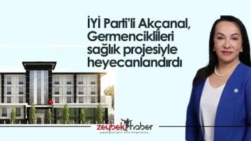 İYİ Parti&rsquo;li Ak&ccedil;anal, Germenciklileri sağlık projesiyle heyecanlandırdı