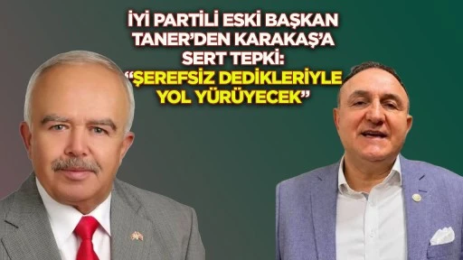 İYİ Parti'li eski başkan Taner'den Ömer Karakaş'a "Şerefsiz dedikleriyle yol yürüyecek"