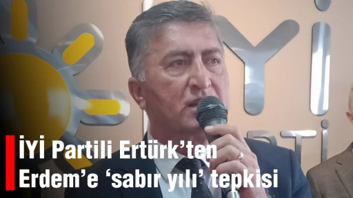 İYİ Partili Ert&uuml;rk&rsquo;ten Erdem&rsquo;e &lsquo;sabır yılı&rsquo; tepkisi