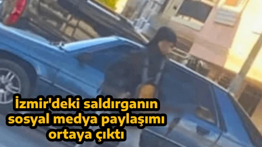 İzmir'deki saldırganın sosyal medya paylaşımı ortaya &ccedil;ıktı