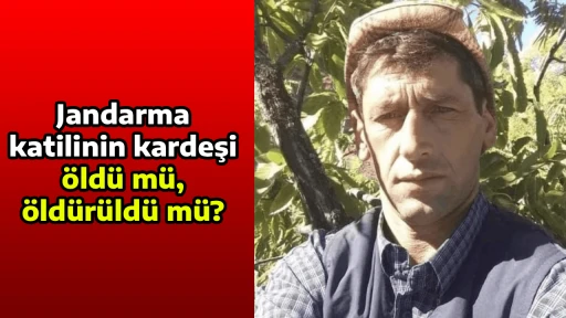 Jandarma katilinin kardeşi &ouml;ld&uuml; m&uuml;, &ouml;ld&uuml;r&uuml;ld&uuml; m&uuml;?