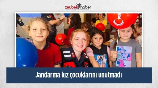 Jandarma kız &ccedil;ocuklarını unutmadı