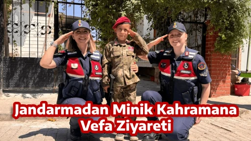 Jandarmadan Minik Kahramana Vefa Ziyareti