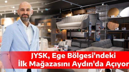 JYSK, Ege B&ouml;lgesi'ndeki İlk Mağazasını Aydın'da A&ccedil;ıyor