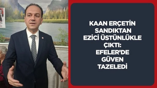 Kaan Er&ccedil;etin sandıktan ezici &uuml;st&uuml;nl&uuml;kle &ccedil;ıktı: Efeler&rsquo;de g&uuml;ven tazeledi