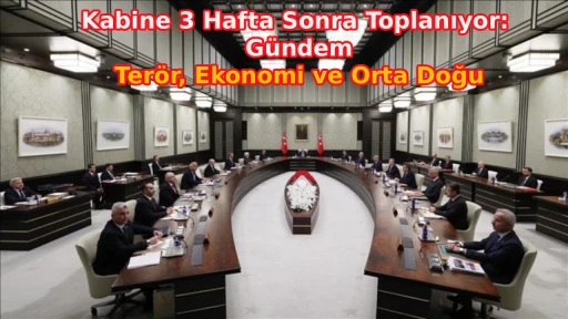 Kabine 3 Hafta Sonra Toplanıyor: G&uuml;ndem Ter&ouml;r, Ekonomi ve Orta Doğu