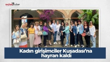 Kadın girişimciler Kuşadası&rsquo;na hayran kaldı