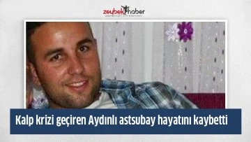 Kalp krizi ge&ccedil;iren Aydınlı astsubay hayatını kaybetti