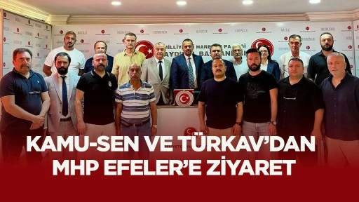 Kamu-Sen ve T&uuml;rkav&rsquo;dan MHP Efeler&rsquo;e ziyaret
