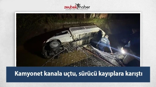 Kamyonet kanala u&ccedil;tu, s&uuml;r&uuml;c&uuml; kayıplara karıştı