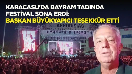 Karacasu'da bayram tadında festival sona erdi: Başkan B&uuml;y&uuml;kyapıcı teşekk&uuml;r etti