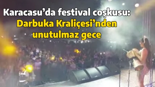 Karacasu&rsquo;da festival coşkusu: Darbuka Krali&ccedil;esi&rsquo;nden unutulmaz gece