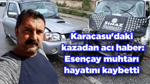 Karacasu'daki kazadan acı haber: Esen&ccedil;ay muhtarı hayatını kaybetti