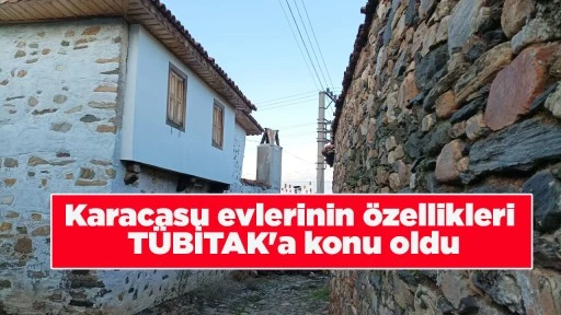 Karacasu evlerinin &ouml;zellikleri T&Uuml;BİTAK'a konu oldu