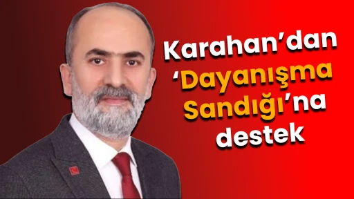Karahan&rsquo;dan &lsquo;Dayanışma Sandığı&rsquo;na destek