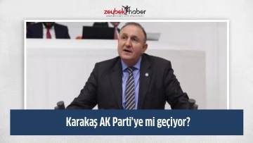 Karakaş AK Parti'ye mi ge&ccedil;iyor?