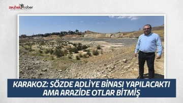 Karakoz: Adliye Binası Yapılacak Denilen Arazide Otlar Bitmiş Durumda