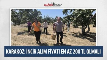 KARAKOZ: İNCİR ALIM FİYATI EN AZ 200 TL OLMALI