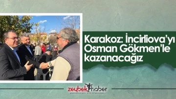 Karakoz: İncirliova&rsquo;yı Osman G&ouml;kmen&rsquo;le kazanacağız