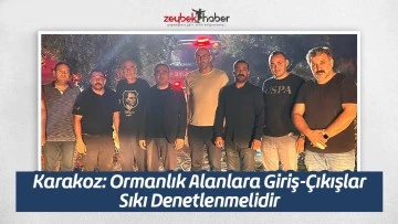 Karakoz: Ormanlık Alanlara Giriş-&Ccedil;ıkışlar Sıkı Denetlenmelidir 