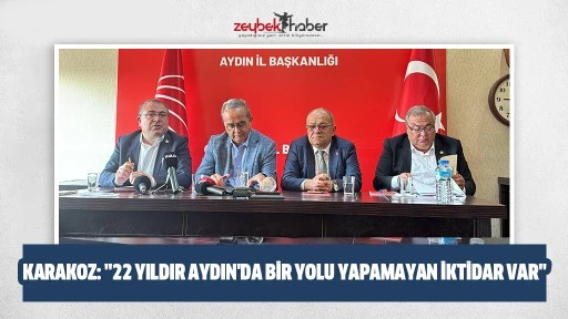 Karakoz: "22 yıldır Aydın'da bir yolu yapamayan iktidar var"