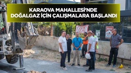 Karaova Mahallesi'nde Doğalgaz İçin Çalışmalara Başlandı
