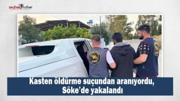 Kasten &ouml;ld&uuml;rme su&ccedil;undan aranıyordu, S&ouml;ke&rsquo;de yakalandı