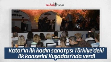 Katar&rsquo;ın ilk kadın sanat&ccedil;ısı T&uuml;rkiye&rsquo;deki ilk konserini Kuşadası&rsquo;nda verdi