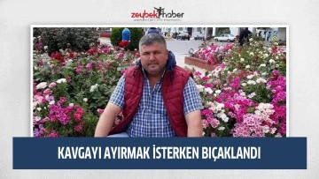 Kavgayı ayırmak isterken g&ouml;ğs&uuml;ne aldığı bı&ccedil;ak darbesi canından etti