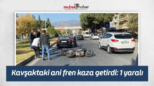 Kavşaktaki ani fren kaza getirdi: 1 yaralı