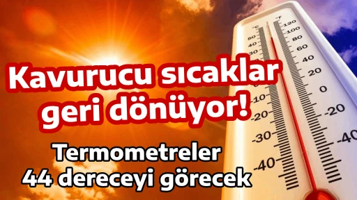 Kavurucu sıcaklar geri d&ouml;n&uuml;yor! Termometreler 44 dereceyi g&ouml;recek