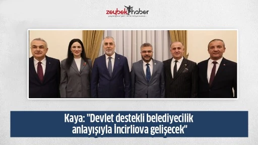 Kaya: "Devlet destekli belediyecilik anlayışıyla İncirliova gelişecek"