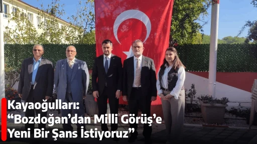 Kayaoğulları: &ldquo;Bozdoğan&rsquo;dan Milli G&ouml;r&uuml;ş&rsquo;e Yeni Bir Şans İstiyoruz&rdquo;