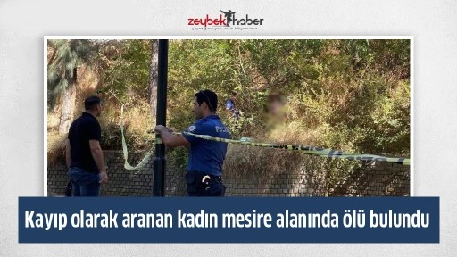 Kayıp olarak aranan kadın mesire alanında &ouml;l&uuml; bulundu