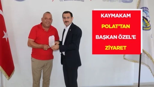 KAYMAKAM POLAT&rsquo;TAN BAŞKAN &Ouml;ZEL&rsquo;E ZİYARET