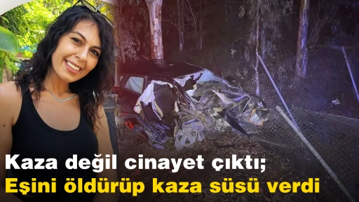 Kaza değil cinayet &ccedil;ıktı; Eşini &ouml;ld&uuml;r&uuml;p kaza s&uuml;s&uuml; verdi