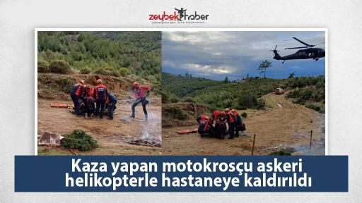 Kaza yapan motokros&ccedil;u askeri helikopterle hastaneye kaldırıldı