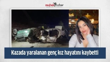 Kazada yaralanan gen&ccedil; kız hayatını kaybetti