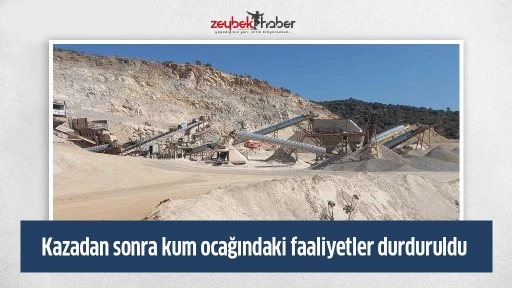 Kazadan sonra kum ocağındaki faaliyetler durduruldu
