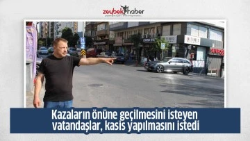 Kazaların &ouml;n&uuml;ne ge&ccedil;ilmesini isteyen vatandaşlar, kasis yapılmasını istedi
