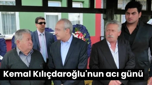 Kemal Kılı&ccedil;daroğlu'nun acı g&uuml;n&uuml;