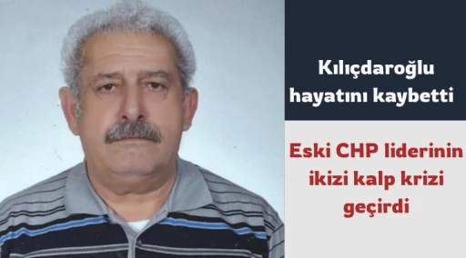 Kemal Kılı&ccedil;daroğlu'nun ikizi hayatını kaybetti